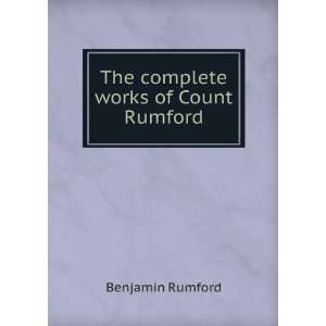    The complete works of Count Rumford Benjamin Rumford Books