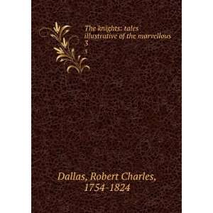  of the marvellous. 3 Robert Charles, 1754 1824 Dallas Books