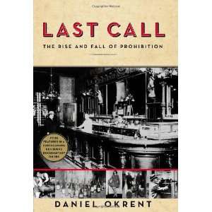   The Rise and Fall of Prohibition By Daniel Okrent  Scribner  Books