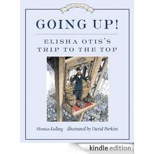 Going Up Elisha Otiss Trip to the Top (Great Idea Series) Monica 