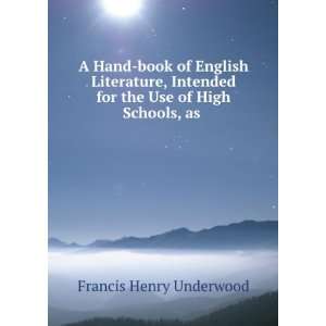   for the Use of High Schools, as . Francis Henry Underwood Books