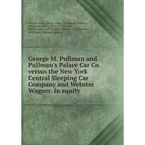  George M. Pullman and Pullmans Palace Car Co. versus the 