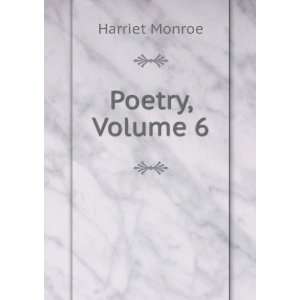  Poetry, Volume 6 Harriet Monroe Books