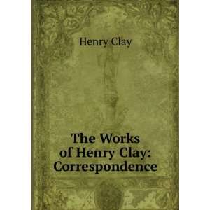  The Works of Henry Clay Correspondence Henry Clay Books