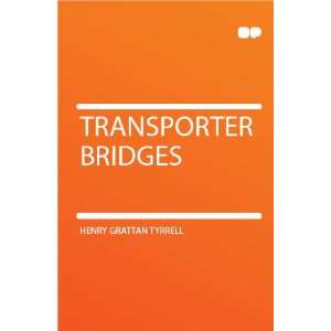  Transporter Bridges Henry Grattan Tyrrell Books