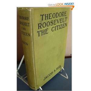  Theodore Roosevelt the Citizen. JACOB A. RIIS Books