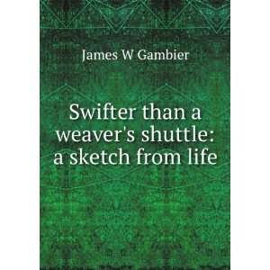  than a weavers shuttle a sketch from life James W Gambier Books