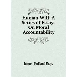   Series of Essays On Moral Accountability James Pollard Espy Books