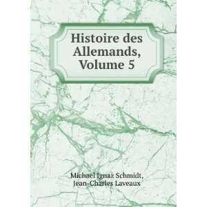   Allemands, Volume 5 Jean Charles Laveaux Michael Ignaz Schmidt Books