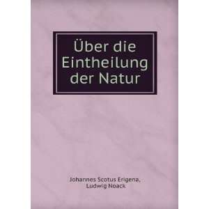   Eintheilung der Natur. Ludwig Noack Johannes Scotus Erigena Books