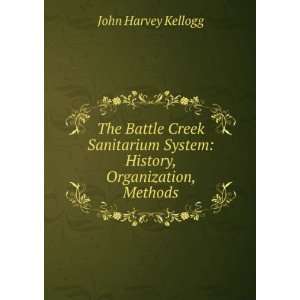   System History, Organization, Methods John Harvey Kellogg Books