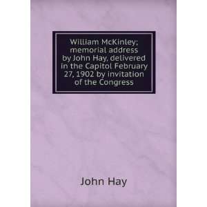  William McKinley; memorial address by John Hay, delivered 