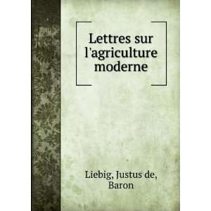 Lettres sur lagriculture moderne Justus de, Baron Liebig Books