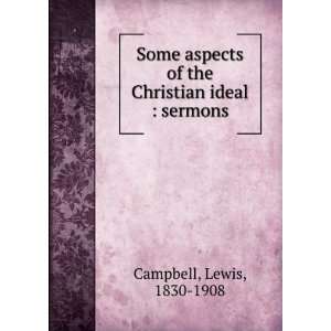    Some Aspects of the Christian Ideal; Sermons Lewis Campbell Books