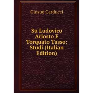  Su Ludovico Ariosto E Torquato Tasso Studi (Italian 