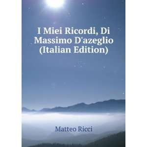   Ricordi, Di Massimo Dazeglio (Italian Edition) Matteo Ricci Books