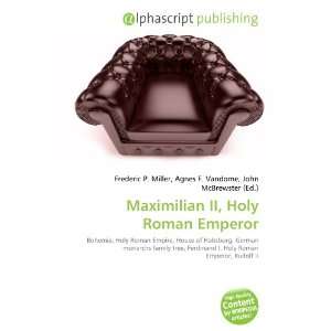 Maximilian II, Holy Roman Emperor (9786132728647) Books