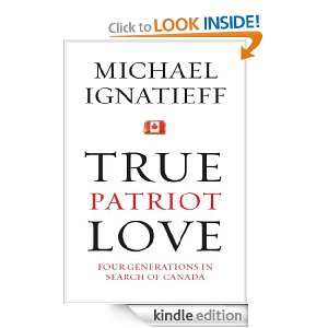 True Patriot Love Michael Ignatieff  Kindle Store