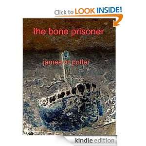 The Bone Prisoner James M Potter  Kindle Store