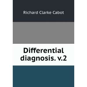  Differential diagnosis. v.2 Richard Clarke Cabot Books
