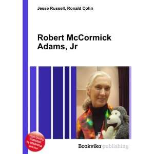  Robert McCormick Adams, Jr. Ronald Cohn Jesse Russell 