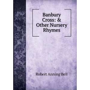  Banbury Cross & Other Nursery Rhymes Robert Anning Bell Books