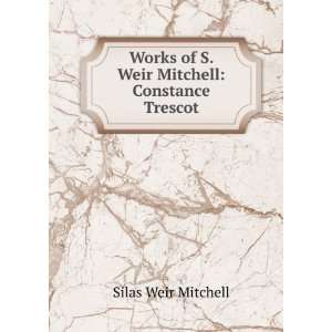  of S. Weir Mitchell Constance Trescot Silas Weir Mitchell Books