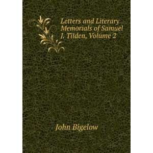   Literary Memorials of Samuel J. Tilden, Volume 2 John Bigelow Books