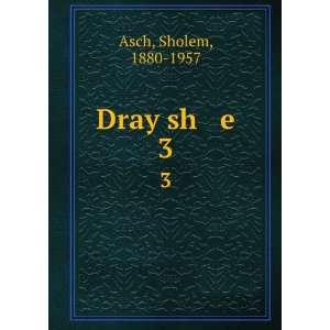  Dray sh e. 3 Sholem, 1880 1957 Asch Books