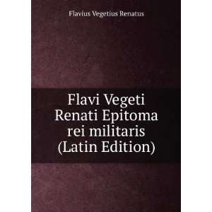   Epitoma rei militaris (Latin Edition) Flavius Vegetius Renatus Books