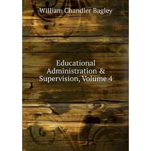   Administration & Supervision, Volume 4 William Chandler Bagley Books