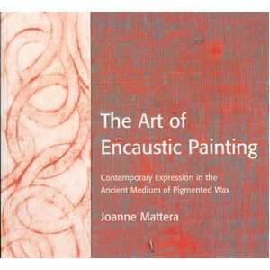   The Art of Encaustic Painting by Joanne Mattera Arts, Crafts & Sewing