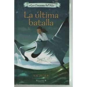    LA ULTIMA BATALLA (LOS CAMINANTES DEL MAR) KAI MEYER Books