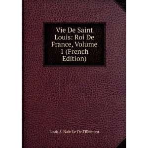  Vie De Saint Louis Roi De France, Volume 1 (French Edition) Louis 